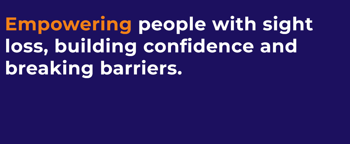 A graphic with a purple background with text reading 'Empowering people with sight  loss, building confidence and  breaking barriers.'