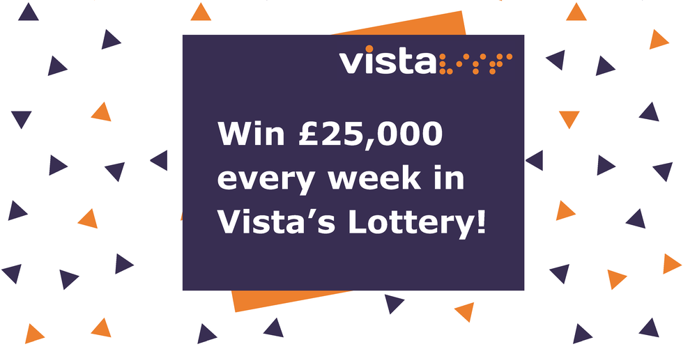 Win £25,000 every week in Vista's Lottery!